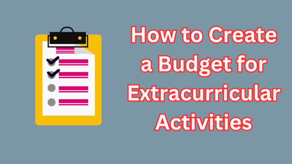 How to Create a Budget for Extracurricular Activities